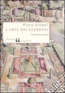 L'arte dei giardini. Una breve storia libro di Grimal Pierre; Magi M. (cur.)