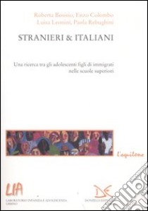 Stranieri & italiani. Una ricerca tra gli adolescenti figli di immigrati nelle scuole superiori libro di Leonini L. (cur.)