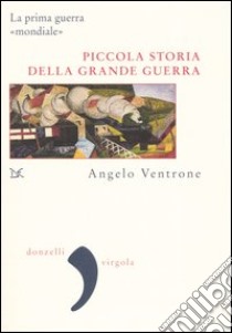 Piccola storia della grande guerra libro di Ventrone Angelo