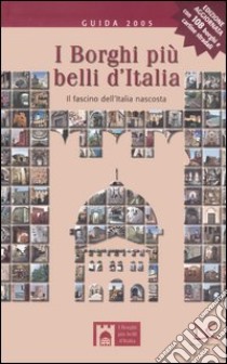 I borghi più belli d'Italia. Il fascino dell'Italia nascosta. Guida 2005 libro di Bacilieri Claudio