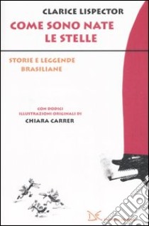 Come sono nate le stelle. Storie e leggende brasiliane libro di Lispector Clarice