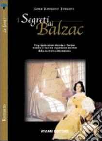 I segreti di Balzac libro di Romano Toscani Rosa