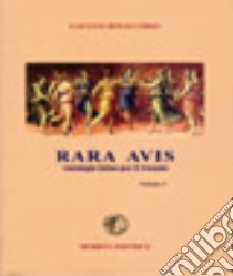 Rara avis. Antologia di autori latini. Per il triennio del Liceo classico. Vol. 1 libro di Bonaccorso Gaetano