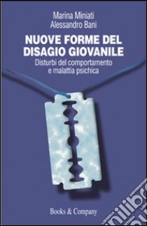 Nuove forme del disagio giovanile. Disturbi del comportamento e malattia psichica libro di Miniati Marina; Bani Alessandro