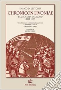 Chronicon Livoniae. La crociata del Nord (1185-1227) libro di Enrico di Lettonia; Bugiani P. (cur.)