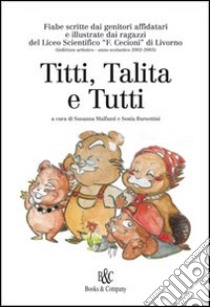 Titti, Talita e tutti libro di Malfanti S. (cur.); Barsottini S. (cur.)