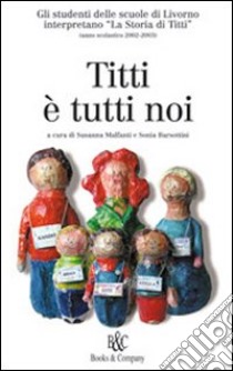 Titti è tutti noi libro di Malfanti S. (cur.); Barsottini S. (cur.)