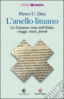 L'anello lituano. La Lituania vista dall'Italia: viaggi, studi, parole libro di Dini Pietro