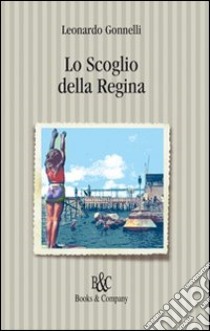 Lo scoglio della regina libro di Gonnelli Leonardo