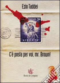 C'è posta per voi, Mr. Brown! libro di Taddei Ezio; Filippi M. G. (cur.); Chelli O. (cur.)