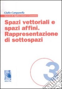 Spazi vettoriali e spazi affini. Rappresentazione di sottospazi libro di Campanella Giulio