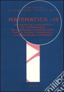 Matematica meno 30 libro di Belingeri Carlo; Bongiorno Fulvio; Rosati Francesco