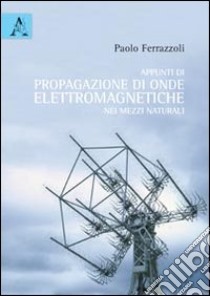 Appunti di propagazione di onde elettromagnetiche libro di Ferrazzoli Paolo