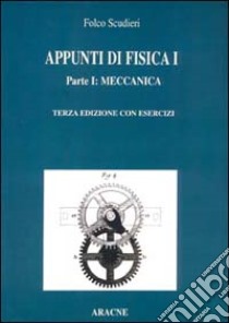 Appunti di fisica 1. Parte I: Meccanica. Parte II: Elasticità, fluidi, onde, termodinamica. libro di Scudieri Folco