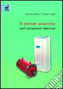 Il motore asincrono negli azionamenti industriali libro di Bellini Armando; Figalli Gennaro