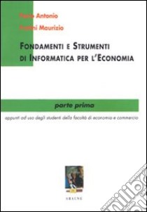 Fondamenti e strumenti di informatica per l'economia. Vol. 1 libro di Fazio Antonio; Fratini Maurizio