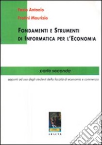 Fondamenti e strumenti di informatica per l'economia. Vol. 2 libro di Fazio Antonio; Fratini Maurizio