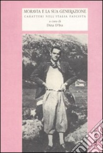 Moravia e la sua generazione libro di D'Isa Dina