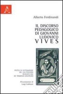 Il discorso pedagogico di Giovanni Ludovico Vives libro di Ferdinandi Alberto