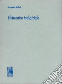 Elettronica industriale 1 libro di Bellini Armando