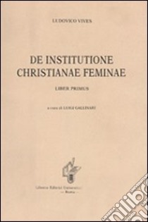 De institutione christianae feminae libro di Vives Juan L.; Gallinari L. (cur.)