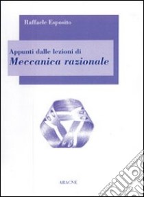 Appunti dalle lezioni di meccanica razionale libro di Esposito Raffaele