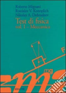 Test di fisica. Vol. 1: Meccanica libro di Mignani Roberto; Konoplich Rostislav V.; Dobrodeev Nikolay A.