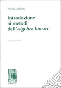 Introduzione ai metodi dell'algebra lineare. Vol. 1 libro di Melone Nicola