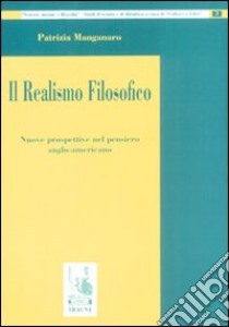 Il realismo filosofico. Nuove prospettive nel pensiero anglo-americano libro di Manganaro Patrizia