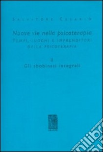 Nuove vie nella psicoterapia. Tempi, luoghi e imprenditori nella psicoterapia. Vol. 2: Gli sbobinati integrali libro di Cesario Salvatore