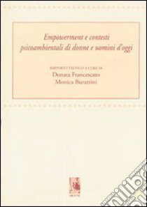 Empowerment e contesti psicoambientali di donne e uomini d'oggi libro di Francescato Donata; Burattini Monica