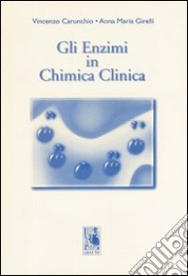 Gli enzimi in chimica clinica libro di Carunchio Vincenzo; Girelli Anna M.