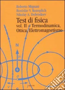 Test di fisica. Vol. 2: Termodinamica, ottica, elettromagnetismo libro di Mignani Roberto; Konoplich Rostislav V.; Dobrodeev Nikolay A.