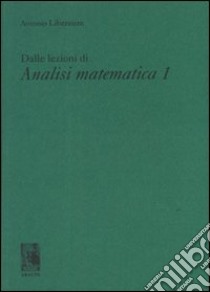 Dalle lezioni di analisi matematica 1 libro di Liberatore Antonio