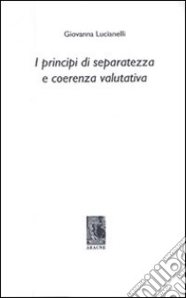 I principi di separatezza e coerenza valutativa libro di Lucianelli Giovanna