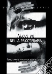 Nuove vie nella psicoterapia. Tempi; luoghi e imprenditori nella psicoterapia. Vol. 1: I resoconti mimetici libro di Cesario Salvatore