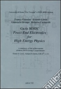 GaAs MMIC front-end electronics for high energy physics libro di Giannini Franco; Limiti Ernesto; Orengo Giancarlo; Cardarelli R. (cur.)