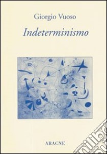 Indeterminismo libro di Vuoso Giorgio