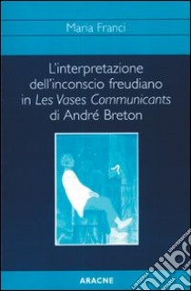 L'interpretazione dell'inconscio freudiano in Les vases communicants di André Breton libro di Franci Maria