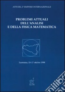 Problemi attuali dell'analisi e della fisica matematica. Atti del 2º Simposio internazionale (Taormina, 15-18 ottobre 1998) libro di Ricci P. E. (cur.)