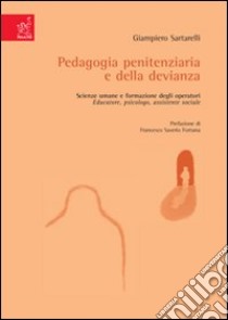 Pedagogia penitenziaria e della devianza. Scienze umane e formazione degli operatori: educatore, psicologo, assistente sociale libro di Sartarelli Giampiero