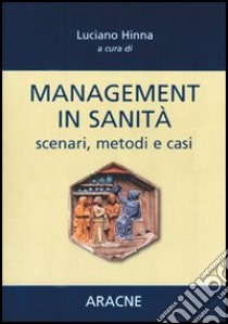 Management in sanità. Scenari, metodi e casi libro di Hinna Luciano