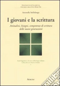 I Giovani e la scrittura. Attitudini, bisogni, competenze di scrittura delle nuove generazioni libro di Stefinlongo Antonella