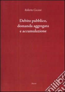 Debito pubblico, domanda aggregata e accumulazione libro di Ciccone Roberto