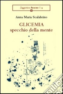 Glicemia, specchio della mente libro di Scalabrino Anna M.