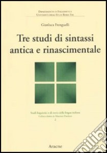 Tre studi di sintassi antica e rinascimentale libro di Frenguelli Gianluca