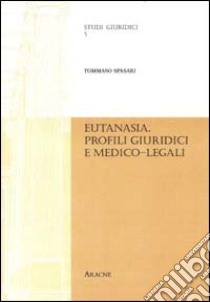 Eutanasia. Profili giuridici e medico-legali libro di Spasari Tommaso