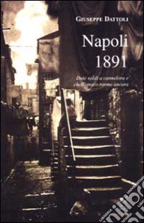 Napoli 1891 (Duie soldi a Cannelora e chell'amico rorme ancora) libro di Dattoli Giuseppe