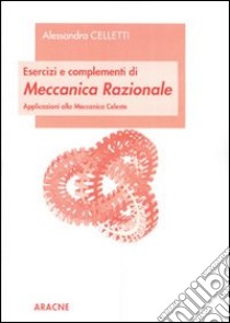 Esercizi e complementi di meccanica razionale. Applicazioni alla meccanica celeste libro di Celletti Alessandra