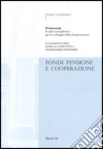 Fondi pensione e cooperazione. Ricerca realizzata con il Ceisco (Centro italiano per lo sviluppo della cooperazione) libro di D'Ulizia Luciano; Piscitelli Gianluca; Tatafiore Alessandro